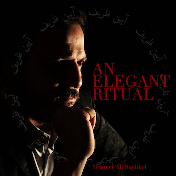 An Elegant Ritual Album Cover- Mehmet Sanlikol is sitting in shadows that only show his profile. He leans his chin on his hand. "An Elegant Ritual" in Red text is to the right.